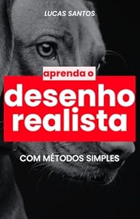 Livro DESENHO REALISTA: OS PRIMEIROS PASSOS: Dicas para você fazer seus primeiros desenhos de maneira simples e prática.