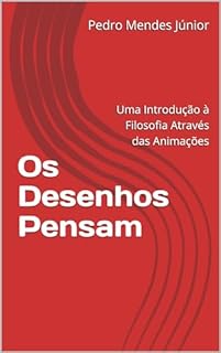 Livro Os Desenhos Pensam: Uma Introdução à Filosofia Através das Animações