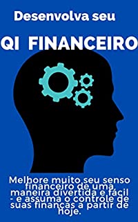 Livro Desenvolva seu QI financeiro: Melhore muito seu senso financeiro de uma maneira divertida e fácil e assuma o controle de suas finanças a partir de hoje mesmo.