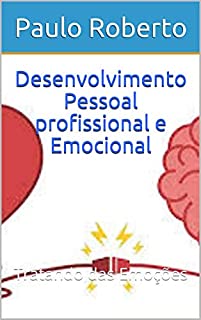 Livro Desenvolvimento Pessoal profissional e Emocional: Tratando das Emoções