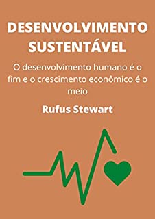 Livro desenvolvimento sustentável: O desenvolvimento humano é o fim e o crescimento econômico é o meio