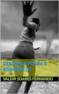 Desgraça pouca é bobagem (2)