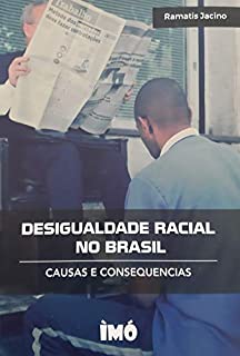 Desigualdade Racial No Brasil: Causas E Consequências - EBook, Resumo ...