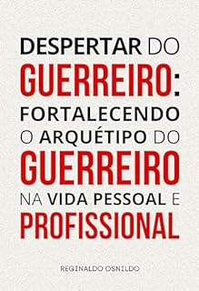 Livro Despertar do guerreiro: fortalecendo o arquétipo do Guerreiro na vida pessoal e profissional (Arquétipos no dia a dia)