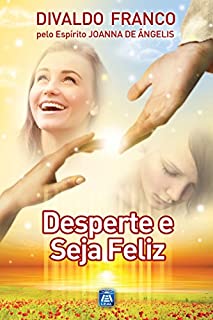 Livro Desperte e Seja Feliz (Série Psicológica Joanna de Ângelis)