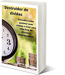 Livro Destruidor de dívidas: Descubra como queimar suas contas e viver uma vida livre de dívidas e despreocupada