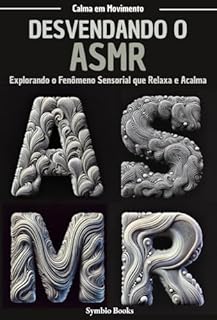 Livro Desvendando o ASMR: Explorando o Fenômeno Sensorial que Relaxa e Acalma