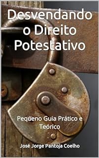 Livro Desvendando o Direito Potestativo: Pequeno Guia Prático e Teórico