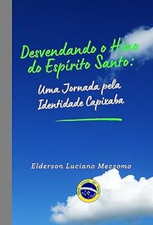 Livro Desvendando o Hino do Espírito Santo: Uma Jornada pela Identidade Capixaba