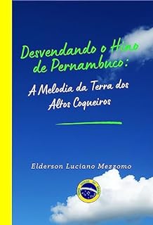 Livro Desvendando o Hino de Pernambuco: A Melodia da Terra dos Altos Coqueiros