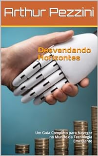 Desvendando Horizontes: Um Guia Completo para Navegar no Mundo da Tecnologia Emergente