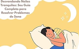 Desvendando Noites Tranquilas: Seu Guia Completo para Solucionar Problemas de Sono