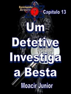 Livro UM DETETIVE INVESTIGA A BESTA (ENCICLOPÉDIA ARQUIVO7 Livro 13)