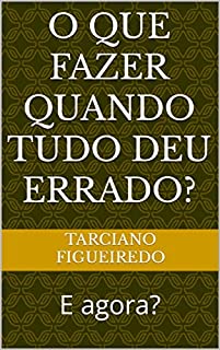 Livro O que fazer quando tudo deu errado?: E agora?