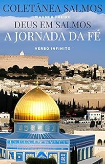 Deus em Salmos - A Jornada da Fé (Salmos, Provérbios e Sabedoria Bíblica. Livro 15)