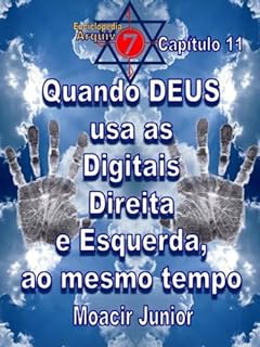 Livro QUANDO DEUS USA AS DIGITAIS DIREITA E ESQUERDA, AO MESMO TEMPO... (ENCICLOPÉDIA ARQUIVO7 Livro 11)