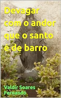 Livro Devagar com o andor que o santo é de barro