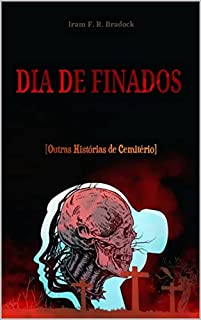 DIA DE FINADOS: [Outras Histórias de Cemitério] (POESIA PERDIDA Livro 6)