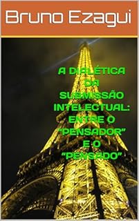 Livro A DIALÉTICA DA SUBMISSÃO INTELECTUAL: ENTRE O “PENSADOR” E O “PENSADO”