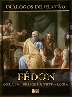 Livro Diálogos de Platão - Fédon - Obra IV da Primeira Tetralogia (Ilustrado) (Diálogos de Platão - Primeira Tetralogia Livro 4)