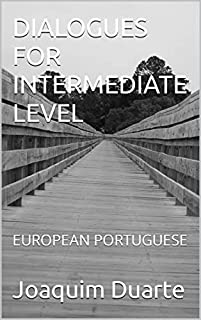 DIALOGUES FOR INTERMEDIATE LEVEL: EUROPEAN PORTUGUESE