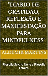 Livro "Diário de Gratidão, Reflexão e Manifestação para Mindfulness": Filosofia Seicho No Ie e Filosofia Estoica