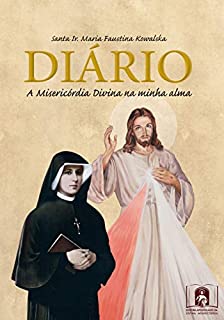 Diário de Santa Faustina: A Misericórdia Divina na Minha Alma