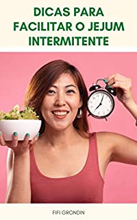 Livro Dicas Para Facilitar O Jejum Intermitente : Jejum Intermitente E Perda De Peso - O Que É Jejum Intermitente ? - Como O Jejum Intermitente Vai Ajudá-Lo A Perder Peso