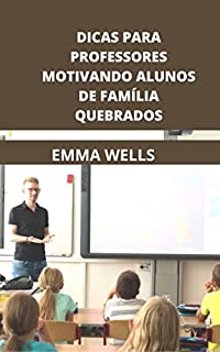 Livro DICAS PARA PROFESSORES MOTIVANDO ALUNOS DE FAMÍLIA QUEBRADOS