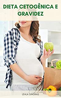 Livro Dieta Cetogênica E Gravidez : O Que É Dieta Keto? - A Dieta Cetogênica É Segura Durante A Gravidez E A Amamentação?