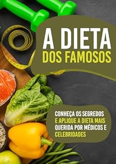 A dieta dos famosos: Conheça os Segredos da Dieta Mais Querida por Médicos e Celebridades.