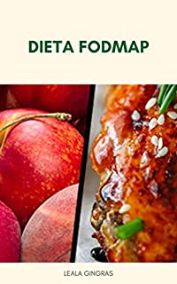 Livro Dieta Fodmap : A Dieta De Baixo Fodmap - Qual É A Dieta De Baixo Fodmap?   - O Que Você Pode Comer Na Dieta De Baixo Fodmap? : A Dieta De Baixo Fodmap É Realmente Saudável?