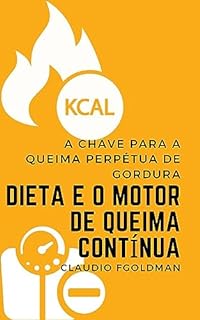 Livro Dieta e o Motor de Queima Contínua: A Chave para a Queima Perpétua de Gordura