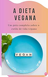 Livro A Dieta Vegana: Um guia completo sobre o  estilo de vida vegano