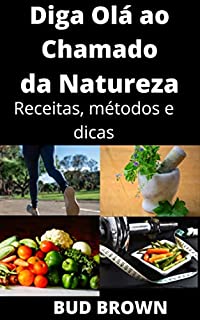 Livro Diga Olá ao Chamado da Natureza: Receitas, métodos e dicas