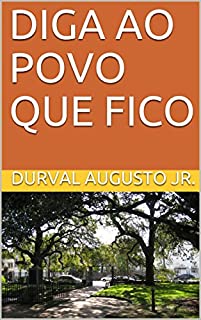 DIGA AO POVO QUE FICO