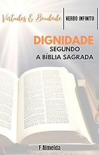 Livro Dignidade - Segundo a Bíblia Sagrada - Comentário bíblico - Virtudes e Bondade