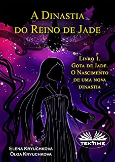 Livro A Dinastia do Reino de Jade. Livro 1. Gota de Jade. O Nascimento de uma nova dinastia