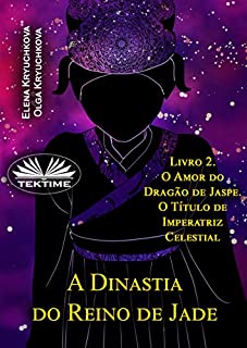 Livro A Dinastia Do Reino De Jade. Livro 2. O Amor Do Dragão De Jaspe. O Título De Imperatriz