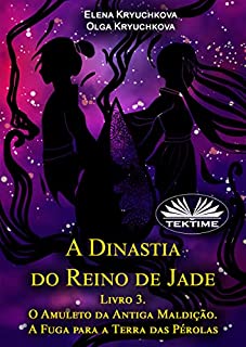 Livro A Dinastia Do Reino De Jade. Livro 3. O Amuleto Da Antiga Maldição. A Fuga Para A Terra Das Pérolas