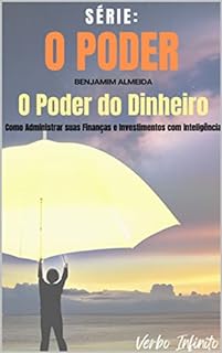 Livro O Poder do Dinheiro - Como Administrar suas Finanças e Investimentos com Inteligência