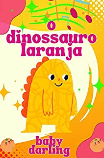 Livro O dinossauro laranja: Livros infantil em portugues (Short stories for toddlers in portuguese brazilian.)