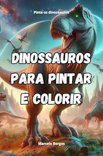 Livro Dinossauros para pintar e colorir: Vamos se divertir pintando os dinossauros (Desenhos para pintar e colorir. Livro 5)