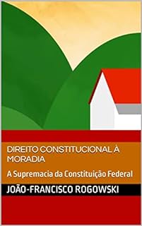 Livro DIREITO CONSTITUCIONAL À MORADIA: A Supremacia da Constituição Federal