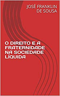 Livro O DIREITO E A FRATERNIDADE NA SOCIEDADE LÍQUIDA