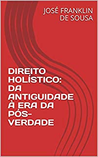 Livro DIREITO HOLÍSTICO: DA ANTIGUIDADE À ERA DA PÓS-VERDADE