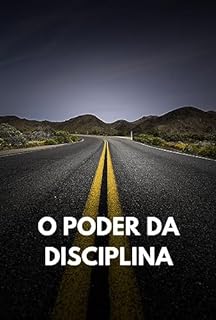 Livro O Poder da Disciplina: O Guia Definitivo para o Foco, a Determinação e o Sucesso