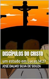 Livro DISCÍPULOS DO CRISTO: um estudo em Lucas 14:27