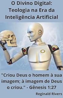 Livro O Divino Digital: Teologia na Era da Inteligência Artificial ("Lições Divinas: Reflexões Bíblicas Livro a Livro")