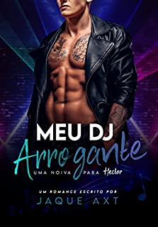 Livro MEU DJ ARROGANTE: Uma noiva para Hector